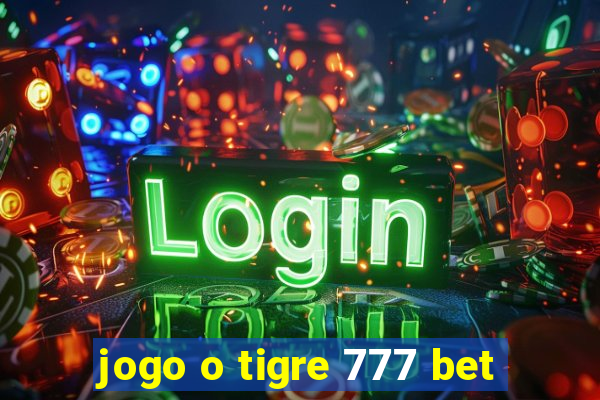 jogo o tigre 777 bet